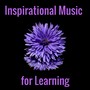 Inspirational Music for Learning - Studying Deep Concentration Songs to Study and Learn