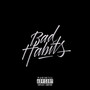 Bad Habits (Explicit)