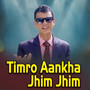 Timro Aankha Jhim Jhim