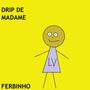 Drip de Madame