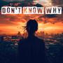 Don't Know Why (feat. Aka-1da)