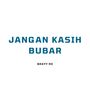 JANGAN KASIH BUBAR