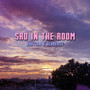 SAD IN THE ROOM (Explicit)