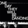 One Day They Will Be Dancing