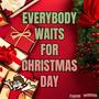 Everybody Waits For Christmas Day