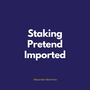 Staking Pretend Imported