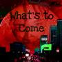 What's To Come (Explicit)