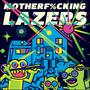 MOTHER****ING LAZERS