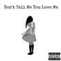 Dont Tell Me You Love Me (Explicit)