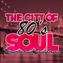 The City Of 80's Soul