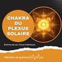 Chakra du plexus solaire - Estime de soi, Force intérieure