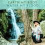 Earth My Body, Water My Blood