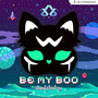 Be My Boo (คิดยังไงค้าบ)