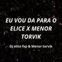 EU VOU DA PARA O ELICE X MENOR TORVIK MACETADA KK (feat. MENOR TORVICK)