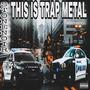 THIS IS TRAP METAL (Explicit)