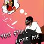 You Still Love Me