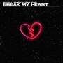 Break My Heart