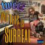 Well This Is Surreal (Explicit)