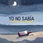 Yo No Sabía