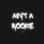 Ain't A Rookie (Explicit)