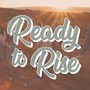 Ready to Rise (I Can Do All Things Through Christ) [feat. Savannah Taylor, Christian Stevens, Anna Rowe, Dillon Ellis, Blake Walker, Kenya Clark, Ava Geertsen, Evan Ellis, Hyrum Brimhall & Hadley Brimhall]