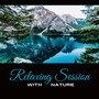 Relaxing Session with Nature - Mindfulness Stills the Mind, Get Rid of Negative Emotions and Thoughts