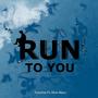 Run To You (feat. Mon Bijou)