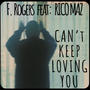 Can't Keep Loving You (feat. Rico Maz)