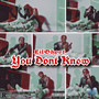 You Don't Know (Explicit)