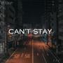 Can't Stay (Explicit)