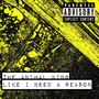 Like I Need A Reason (Explicit)