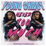NEVER TOO MUCH (feat. YOUNG CHIDDY) [Explicit]