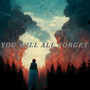 You Will All Forget (Explicit)