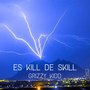 Es Kill De Skill (Explicit)