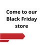 Come to our Black Friday store