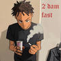 2 dam fast (Explicit)