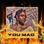 YOU MAD (Explicit)