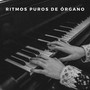 Ritmos Puros De Órgano