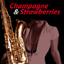 Champage & Strawberries – Sweet Restaurant Music with Piano Jazz, Candle Light Dinner for Two, Chill Moods