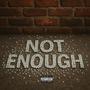 Not Enough (Explicit)