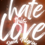 Hate This Love