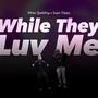 While They Luv Me (feat. Supa Trippa) [Explicit]