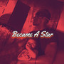 Became A Star (Explicit)