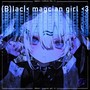 (B)lac❘< magcian girl <3 (self cover)