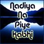 Nadiya Na Piye Kabhi - Single