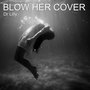 Blow Her Cover