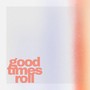 Good Times Roll