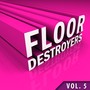 Floor Destroyers, Vol. 5