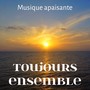 Toujours Ensemble - Musique apaisante pour exercice mental apprendre à méditer mantras de yoga avec sons de guérison Instrumentaux