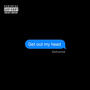 Get Out My Head (feat. ZSHAN) [Explicit]